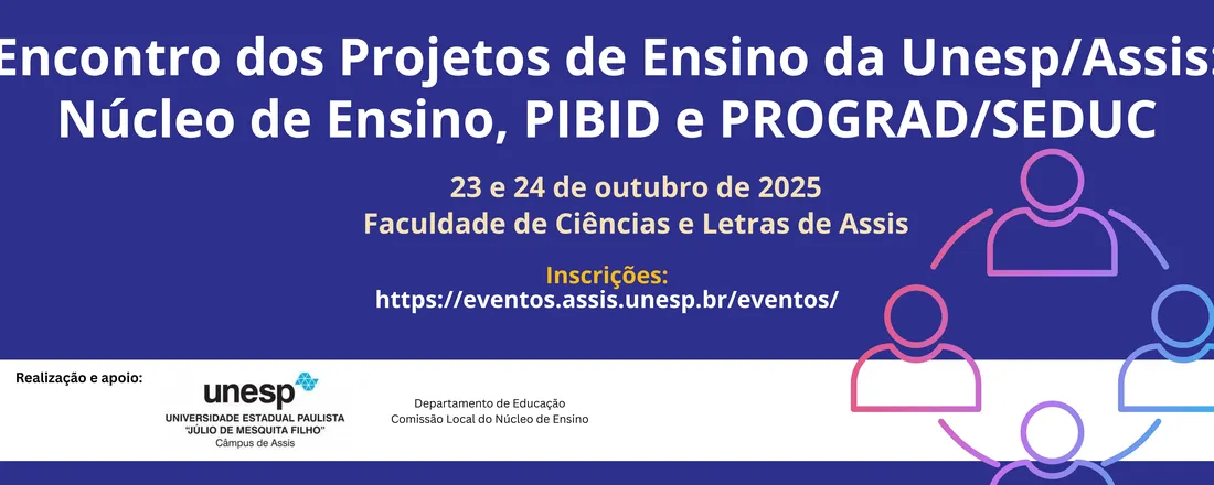 Encontro dos Projetos de Ensino da Unesp/Assis: Núcleo de Ensino, PIBID e PROGRAD/SEDUC: Os desafios da educação em tempos de plataformização da escola pública paulista.