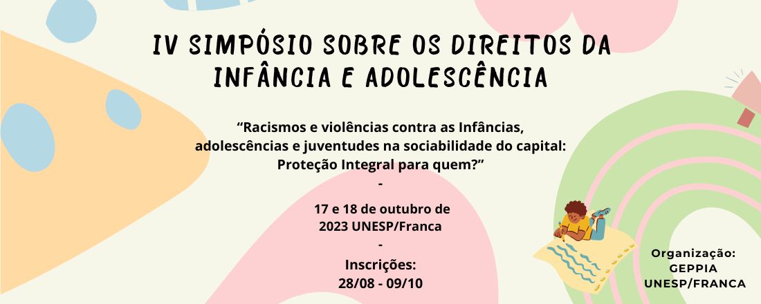 IV SIMPÓSIO SOBRE OS DIREITOS DA INFÂNCIA E ADOLESCÊNCIA – Tema: “Racismos e violências contra as Infâncias, adolescências e juventudes na sociabilidade do capital: Proteção Integral para quem?"