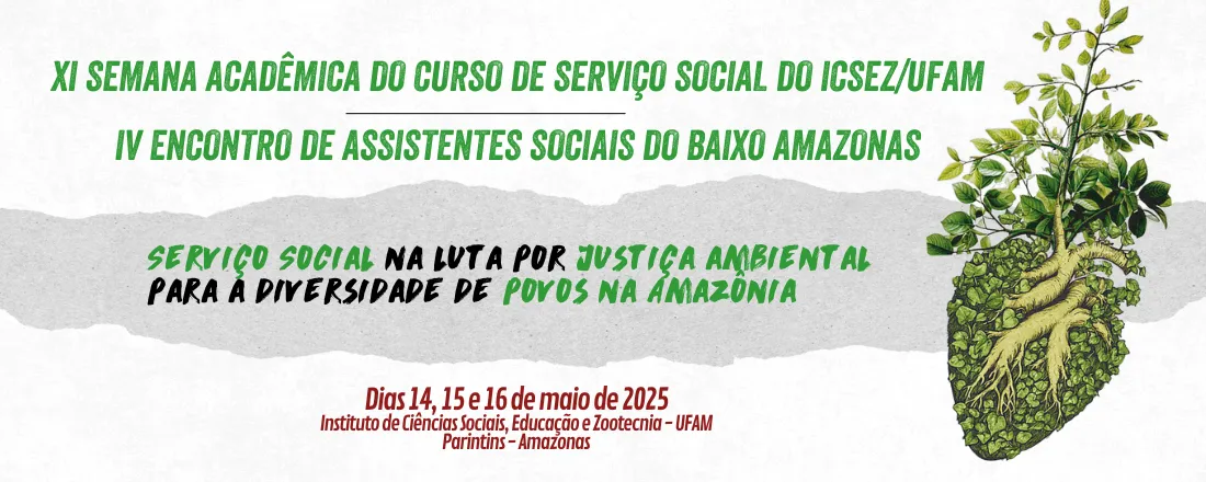 XI SEMANA ACADÊMICA DO CURSO DE SERVIÇO SOCIAL DO ICSEZ/UFAM E  IV ENCONTRO DE ASSISTENTES SOCIAIS DO BAIXO AMAZONAS
