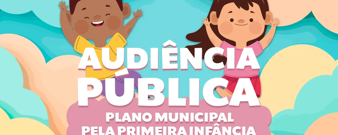 Audiência Pública sobre o Plano Municipal pela Primeira Infância- PMPI