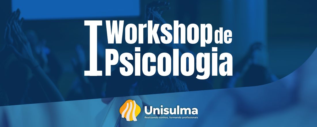 I Workshop de Psicologia: Orientação Vocacional e de Carreira em Contextos Clínicos e Educativos