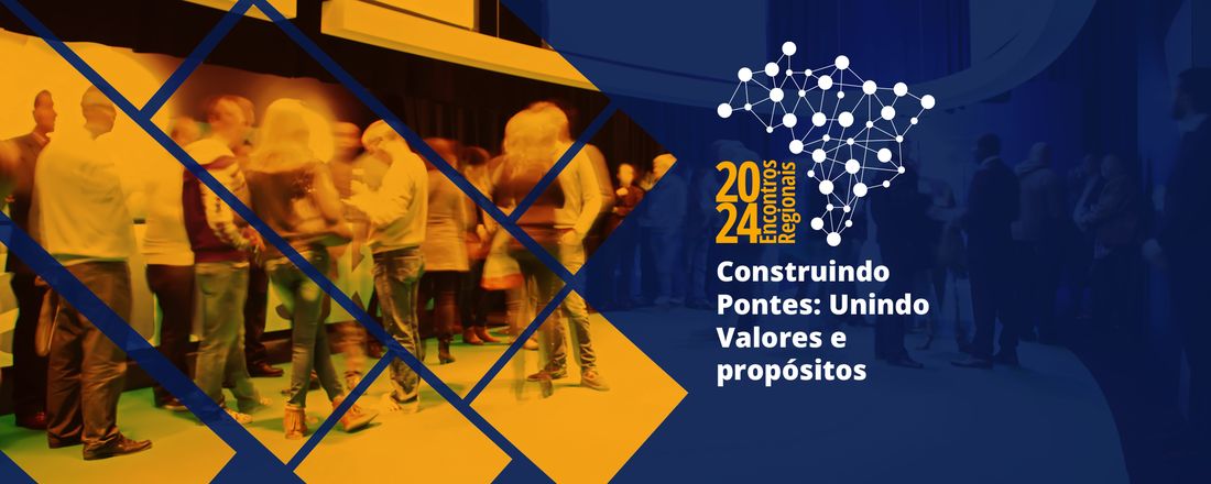 Encontro Regional 2024 - Construindo Pontes: Unindo Valores e Propósitos