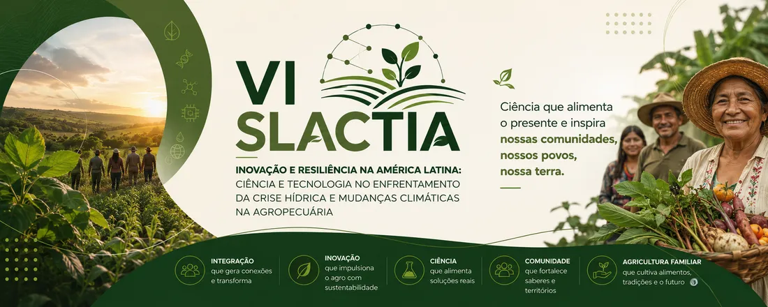 VI SLACTIA: INOVAÇÃO E RESILIÊNCIA NA AMÉRICA LATINA: CIÊNCIA E TECNOLOGIA NO ENFRENTAMENTO DA CRISE HÍDRICA E MUDANÇAS CLIMÁTICAS NA AGROPECUÁRIA