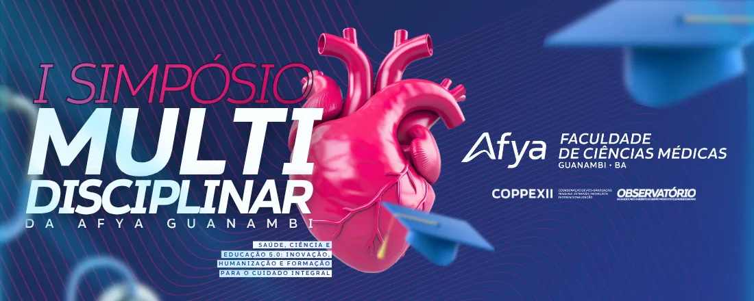 I Simpósio Multidisciplinar da Afya Guanambi: "Saúde, Ciência e Educação 5. 0: Inovação, Humanização e Formação para o Cuidado Integral"