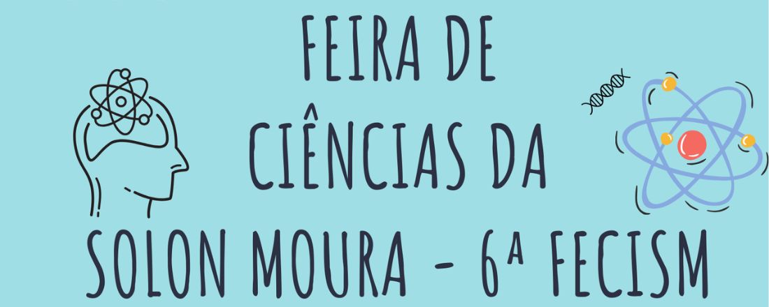 FEIRA DE CIÊNCIAS DA SOLON MOURA - 6ª FECISM 2025