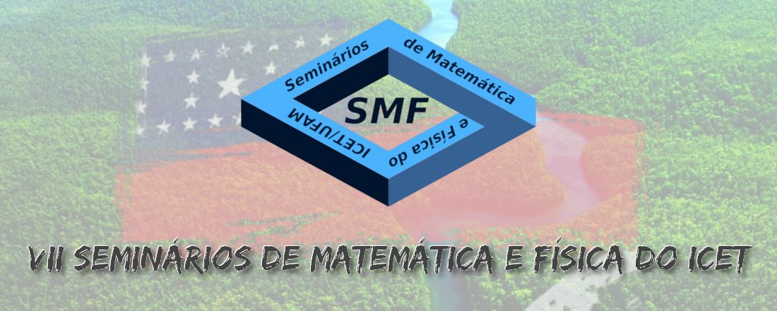 VII Seminários de Matemática e Física do ICET