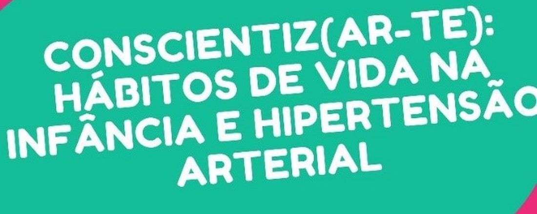 Conscientiz(AR-TE): Hábitos de vida na infância e Hipertensão Arterial