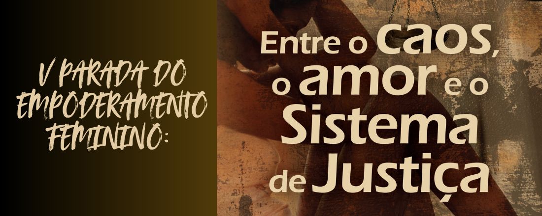 5ª Parada do Empoderamento Feminino: "Entre o Caos, o Amor e o Sistema de Justiça"