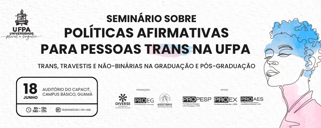 Seminário Sobre Políticas Afirmativas Para Pessoas Trans na UFPA (Trans, Travestis e Não-bináries na Graduação e Pós-graduação)