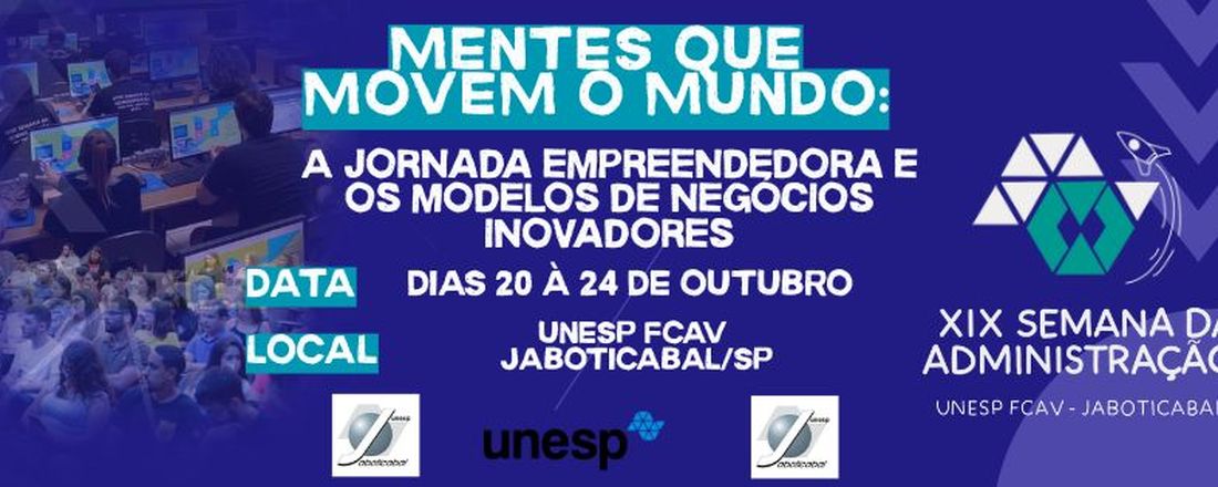XIX Semana da Administração: "Mentes que Movem o Mundo: A Jornada Empreendedora e os Modelos de Negócio Inovadores"