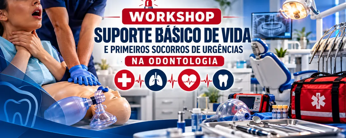 WORKSHOP: SUPORTE BÁSICO DE VIDA E PRIMEIROS SOCORROS DE URGÊNCIAS NA ODONTOLOGIA