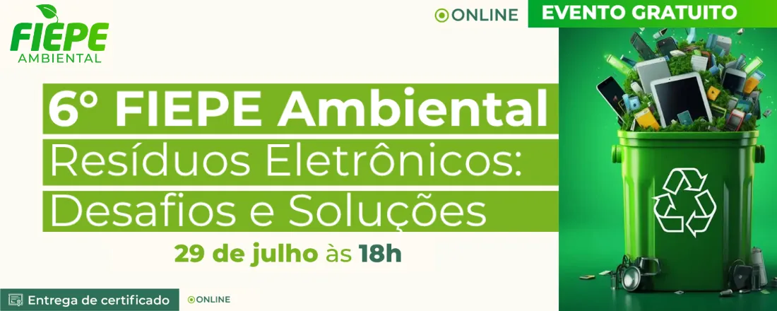 6° FIEPE AMBIENTAL - Resíduos Eletrônicos: Desafios e Soluções