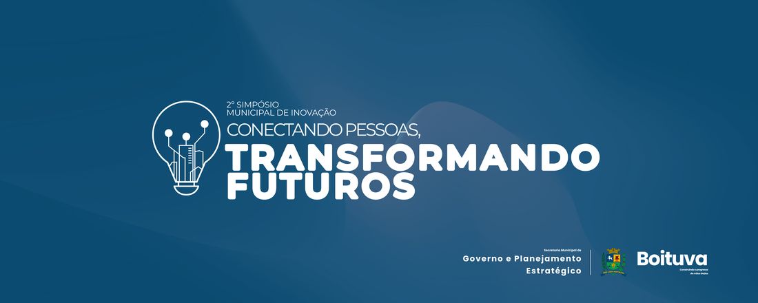 2º Simpósio de Inovação de Boituva - Conectando Pessoas, Transformando Futuros