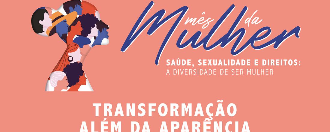 SEMANA DA MULHER: TRANSFORMAÇÃO ALÉM DA APARÊNCIA