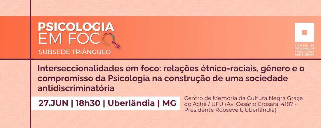 Psicologia em Foco: Interseccionalidades em foco: relações étnico-raciais, gênero e o compromisso da Psicologia na construção de uma sociedade antidiscriminatória
