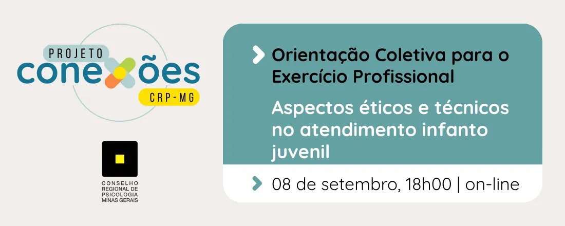 Conexões|Orientação Coletiva para o Exercício Profissional | Aspectos éticos e técnicos no atendimento infanto juvenil