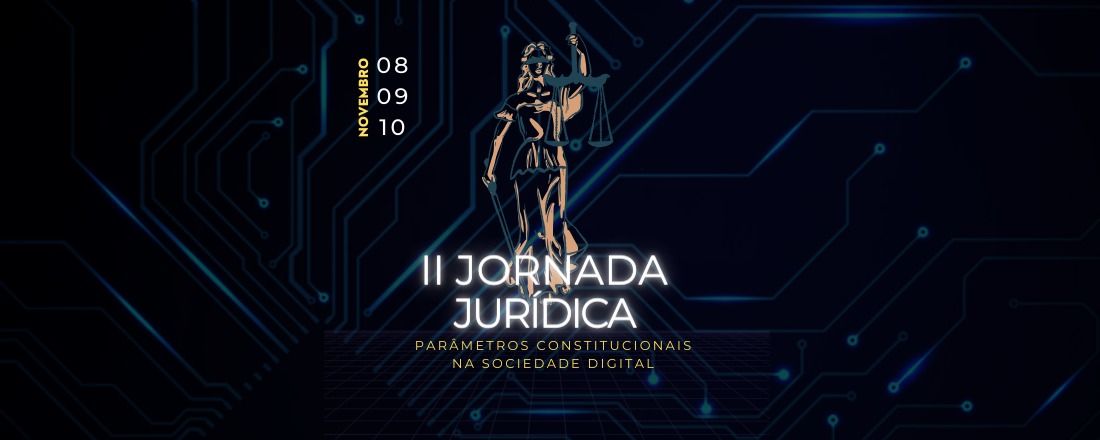 II JORNADA JURÍDICA: PARÂMETROS CONSTITUCIONAIS NA SOCIEDADE DIGITAL FACULDADE ANHANGUERA DE IMPERATRIZ-MA