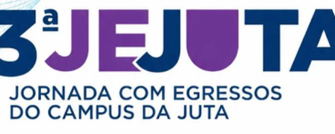 JEJUTA III - Jornada com Egressos do Campus da Juta