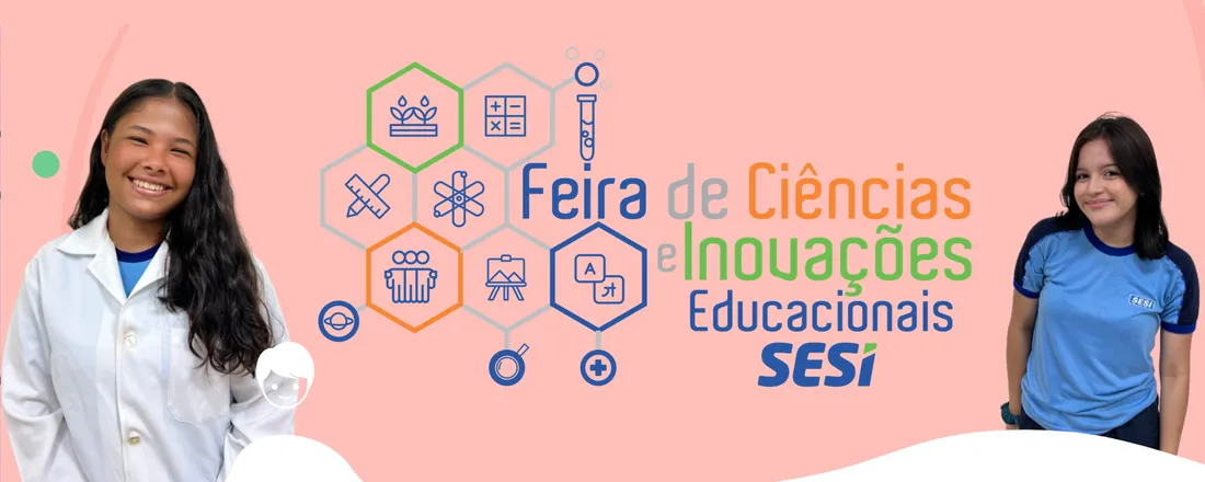FEIRA DE CIÊNCIAS E INOVAÇÕES EDUCACIONAIS SESI TECNOLOGIA E SOCIEDADE: INOVAÇÃO E IMPACTOS NA ERA DIGITAL