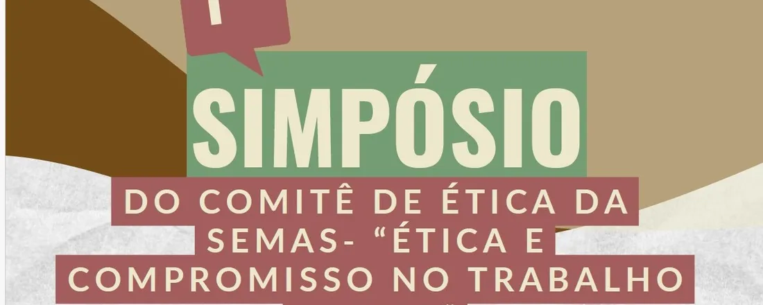 I Simpósio da Comissão de Ética da SEMAS - Ética e Compromisso no Trabalho Social.