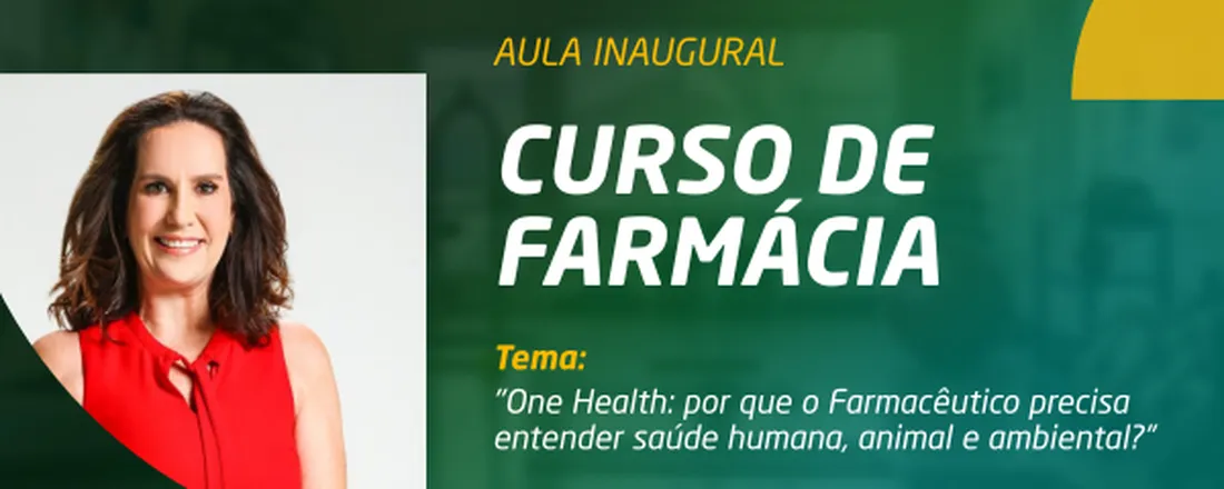 Aula Inaugural de Farmácia: “One Health: por que o farmacêutico precisa entender  saúde humana, animal e ambiental?”