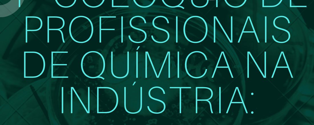 1º Colóquio de Profissionais de Química na Indústria: Desafios e Perspectivas da Profissão