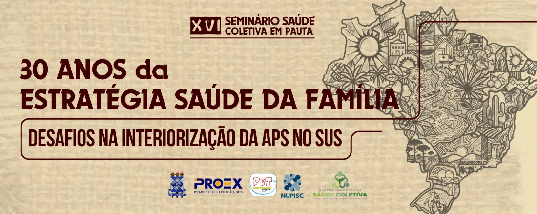 XVI SSCP: 30 anos da Estratégia Saúde da Família: Desafios na Interiorização da APS no SUS