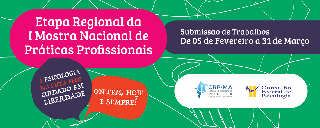 I Mostra Nacional de Práticas Profissionais "A Psicologia na luta pelo cuidado em liberdade: ontem, hoje, sempre!" - CRP MA