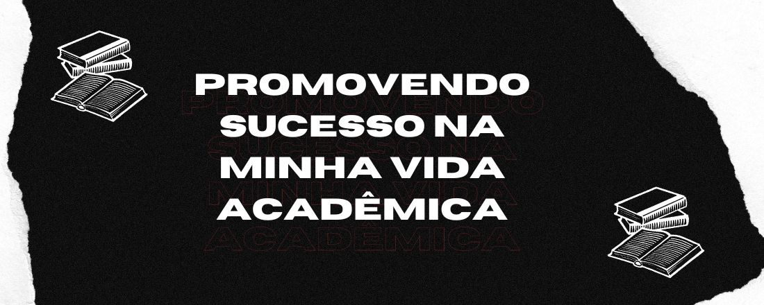 PROMOVENDO SUCESSO NA MINHA VIDA ACADÊMICA