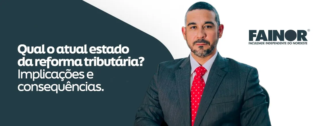 Qual o atual estado da reforma tributária? Implicações e consequências.