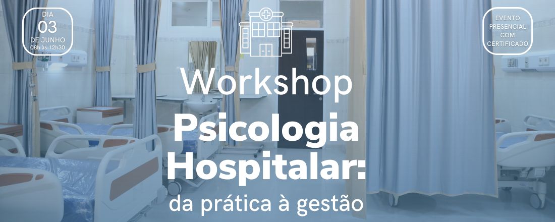 Workshop Psicologia Hospitalar: da Prática à Gestão