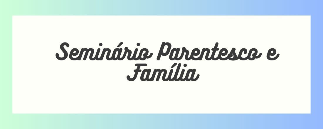 Seminário Parentesco e Família