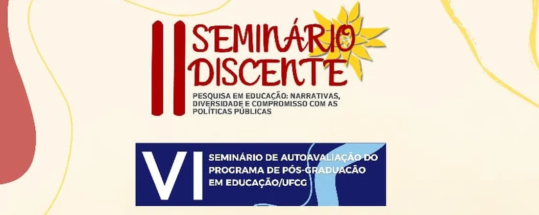 II SEMINÁRIO DISCENTE: Pesquisa em Educação - narrativas, diversidade e compromisso com as políticas públicas & VI SEMINÁRIO DE AUTOAVALIAÇÃO DO PPGEd/UFCG: perspectivas e planejamento rumo ao Doutorado em Educação/ 28, 29 e 30 de Setembro