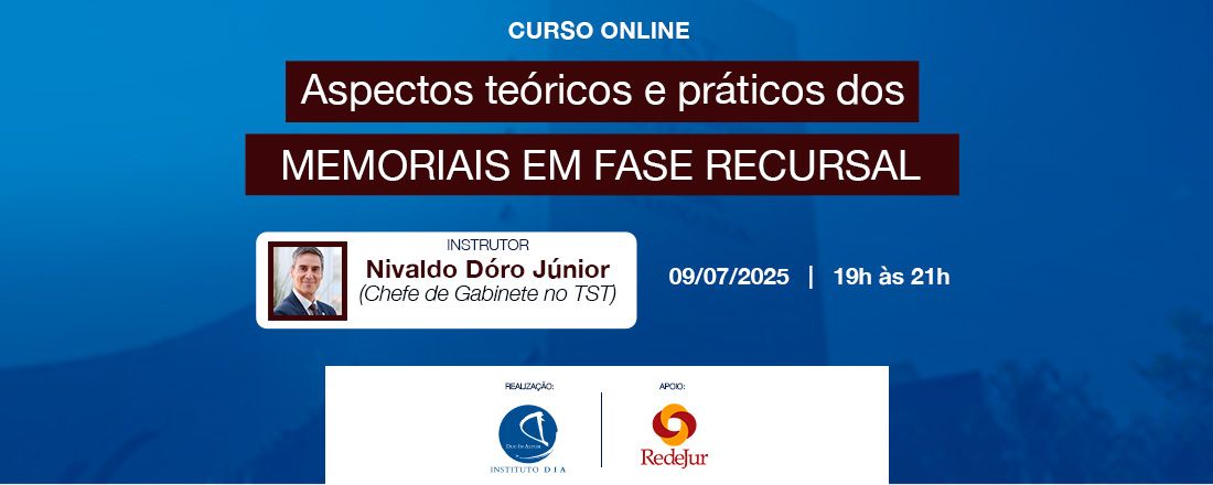CURSO: ASPECTOS TEÓRICOS E PRÁTICOS DOS MEMORIAIS EM FASE RECURSAL