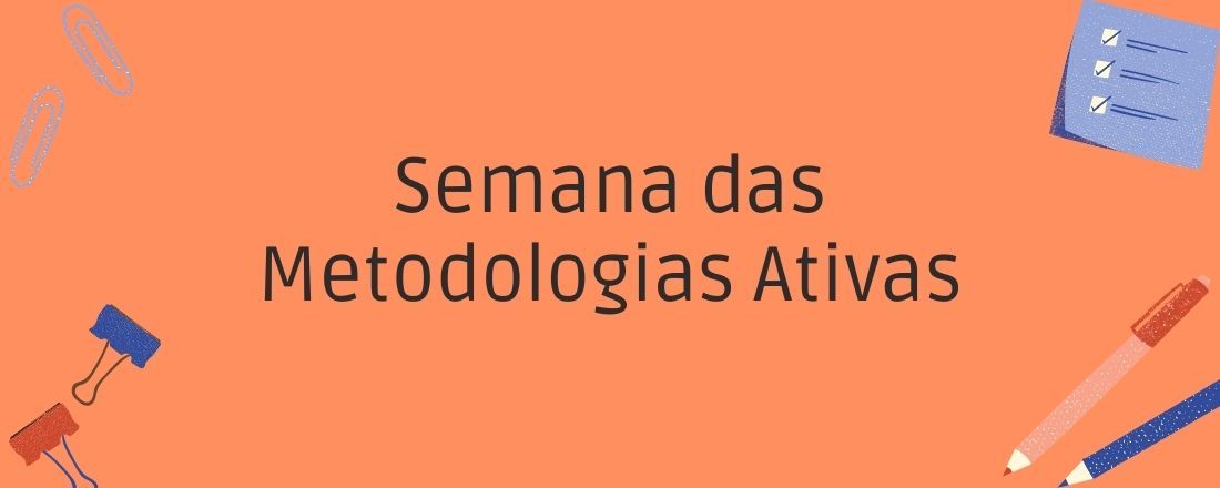 Semana de Metodologias Ativas, sensibilidades para uma educação emancipatória