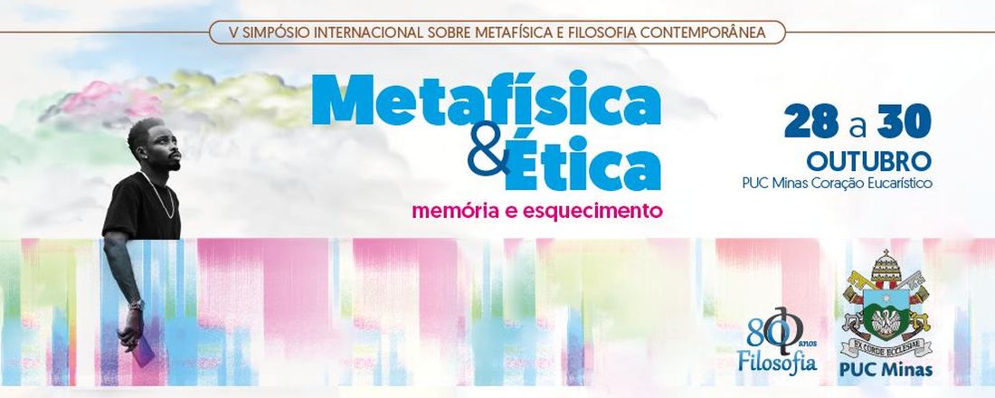 V Simpósio Internacional sobre Metafísica e Filosofia Contemporânea - Metafísica & Ética: memória e esquecimento (Homenagem ao Curso de Filosofia da PUC Minas pelos 80 anos)