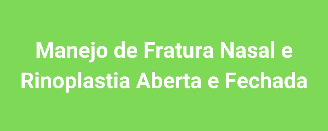 Manejo de Fratura Nasal e Rinoplastia Aberta e Fechada
