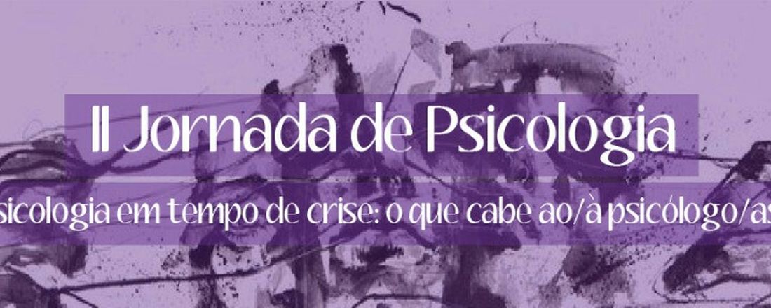 II Jornada de Psicologia -  Psicologia em tempo de crise: o que cabe ao/a Psicólogo/a?