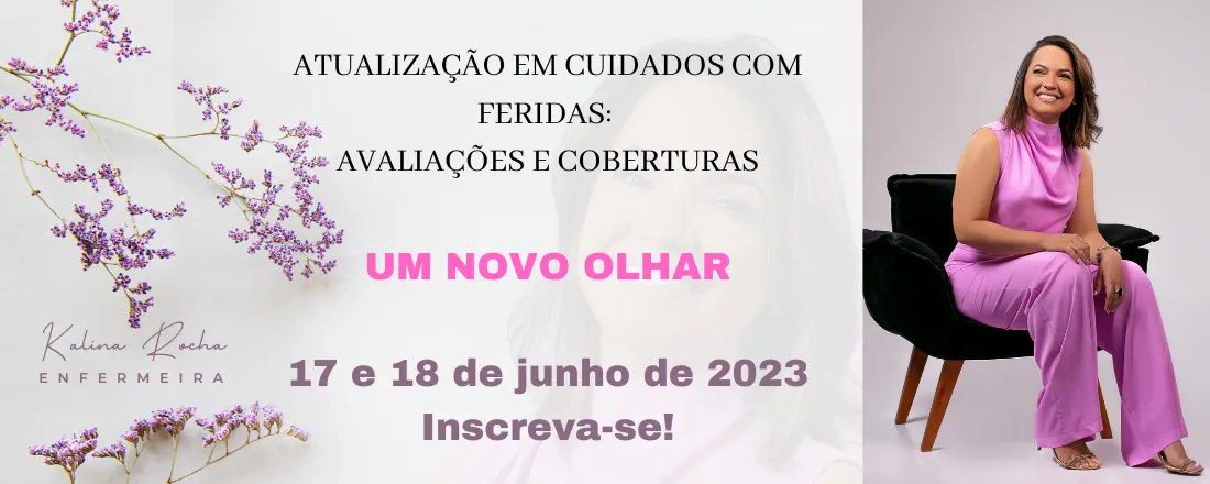 ATUALIZAÇÃO EM CUIDADOS COM FERIDAS: AVALIAÇÕES E COBERTURAS