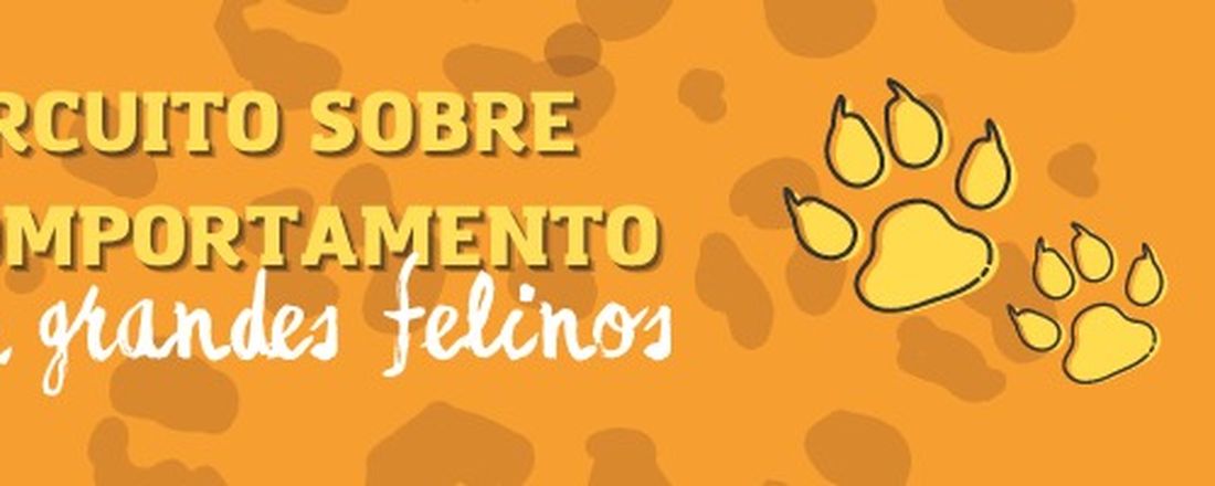 PRESENÇA "Comportamento em Grandes Felinos" - DIA 1