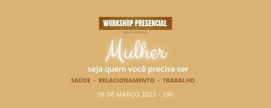 WORKSHOP- Mulher: seja quem você precisa ser