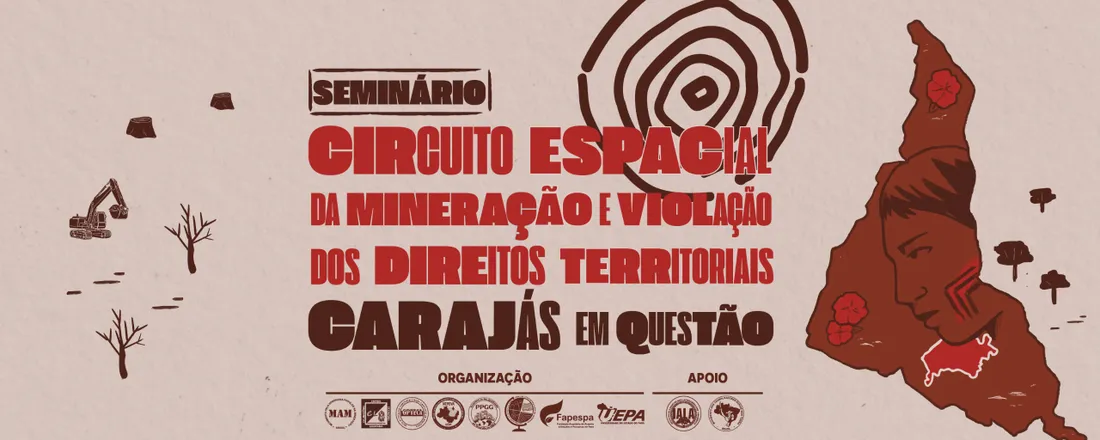 I SEMINÁRIO Circuito Espacial da Mineração e Violação dos Direitos Territoriais: Carajás em Questão