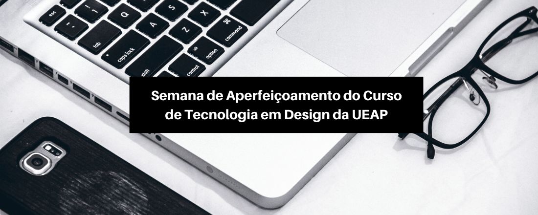 Semana de Aperfeiçoamento do curso de tecnologia em design da UEAP