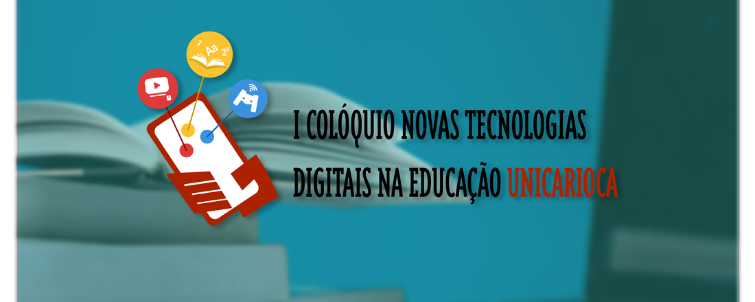 I COLÓQUIO NOVAS TECNOLOGIAS DIGITAIS NA EDUCAÇÃO DA UNICARIOCA