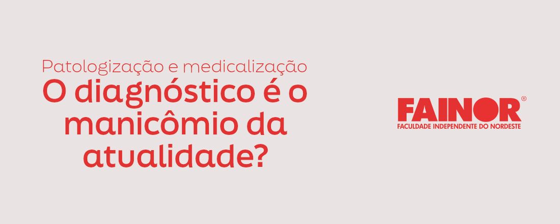 Patologização e medicalização: o diagnóstico é o manicômio da atualidade?
