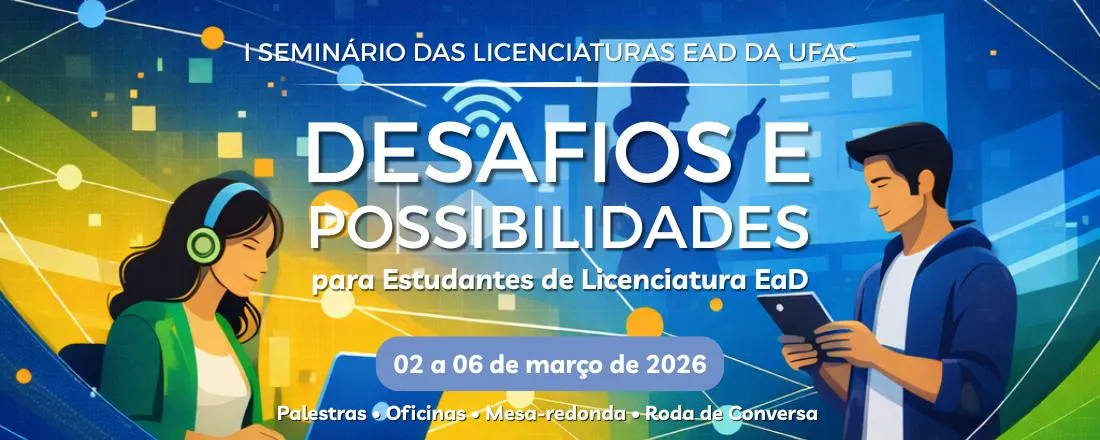 I SEMINÁRIO DAS LICENCIATURAS EAD DA UFAC: Desafios e Possibilidades para Estudantes de Licenciaturas EaD