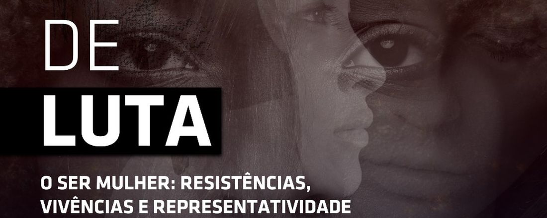 MARIAS DE LUTA - O ser mulher: resistências, vivências e representatividade