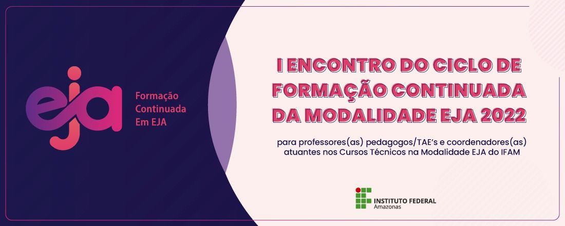 I ENCONTRO DO CICLO DE FORMAÇÃO DA EJA DO IFAM - ANO 2022