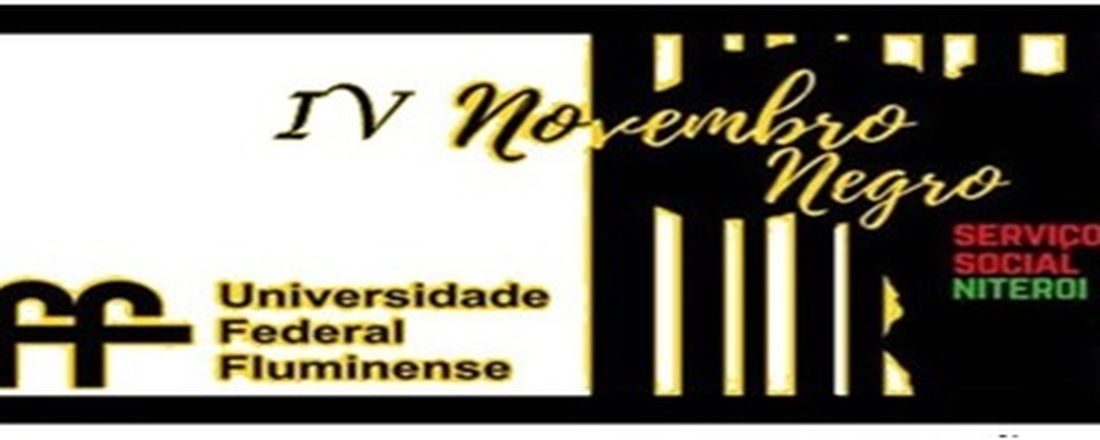 IV NOVEMBRO NEGRO DA ESCOLA DE SERVIÇO SOCIAL DA UFF