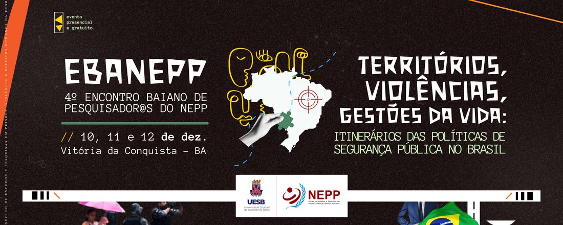 4º Encontro Baiano de Pesquisadoras e Pesquisadores do NEPP - EBANEPP Territórios, Violências e Gestões da Vida: Itinerários das Políticas de Segurança Pública no Brasil